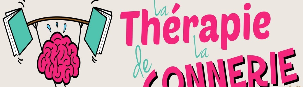 LA THERAPIE DE LA CONNERIE                    