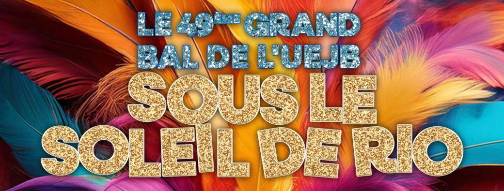 Le 49ème Grand Bal de l'UEJB - SOUS LE SOLEIL DE RIO