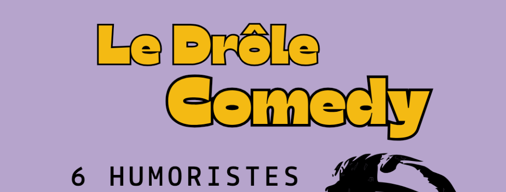 LE DRÔLE COMEDY - LA GRAPPE