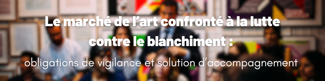 Le marché de l’art confronté à la lutte contre le blanchiment