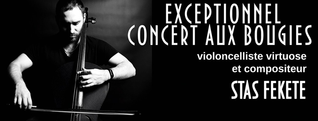 Aix les Bains EXCEPTIONNEL CONCERT AUX BOUGIES Les 3 vies du violoncelle Stas FEKETE