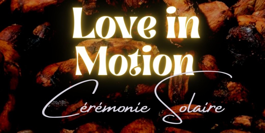 Love in Motion à Liège (Cacao, Tambours & Danse Intuitive, Live Dj Set) - Cérémonie Solaire