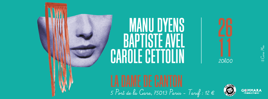 MANU DYENS x BAPTISTE AVEL x CAROLE CETTOLIN