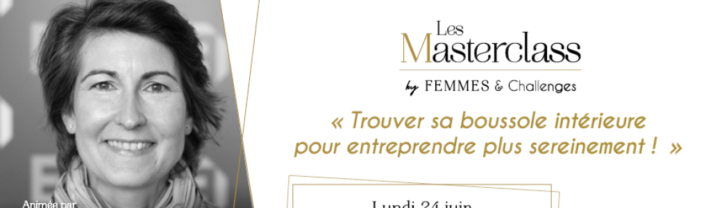 Masterclass #5 : « Trouver sa boussole intérieure pour entreprendre plus sereinement ! »