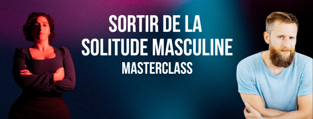 Masterclass - sortir de la solitude