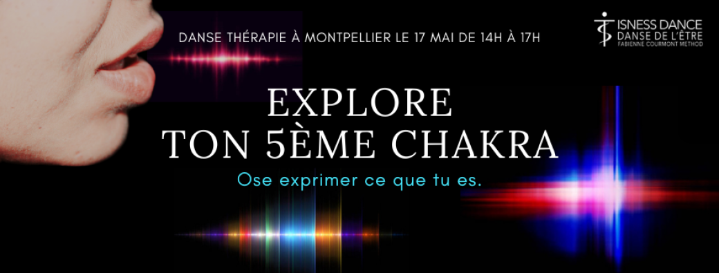 Montpellier : Atelier Danse Thérapie, Explore ton 5ème Chakra