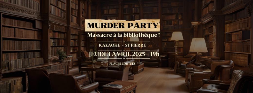 Murder party | Massacre à la bibliothèque | Kazaoké St Pierre