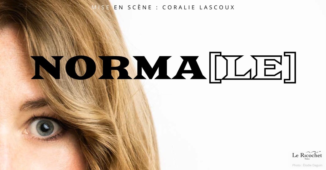  Norma[le] I Spectacle seule en en scène