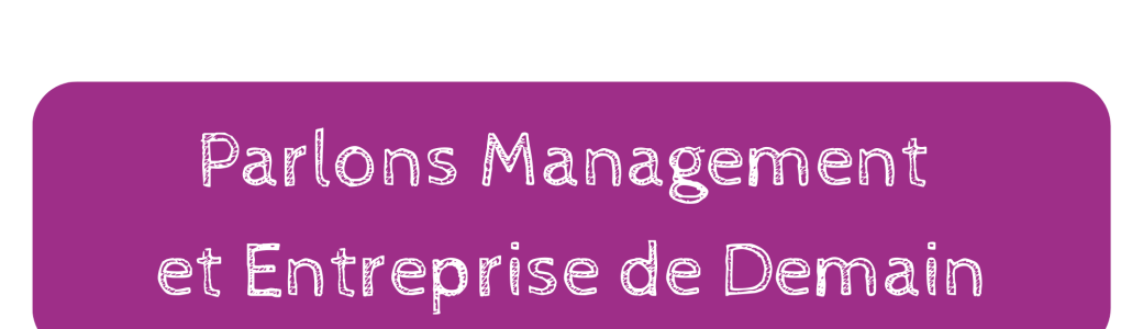 Rencontre "Parlons management et entreprise de demain"