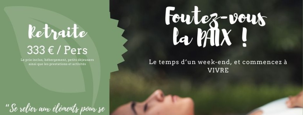 Retraite Foutez-vous la PAIX !!! le temps d'un week-end