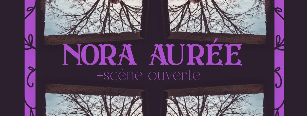 Scène ouverte + Concert avec Nora Aurée 