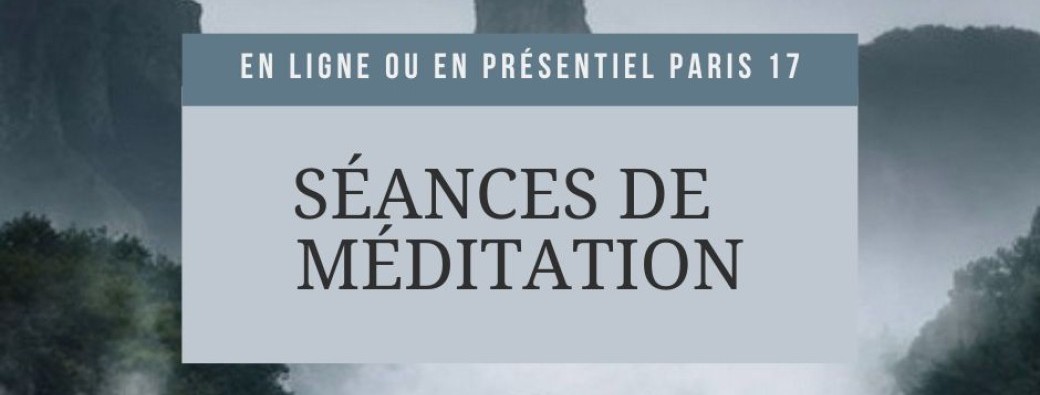 Séances de Méditation - 2024 / 2025 - Paris 17