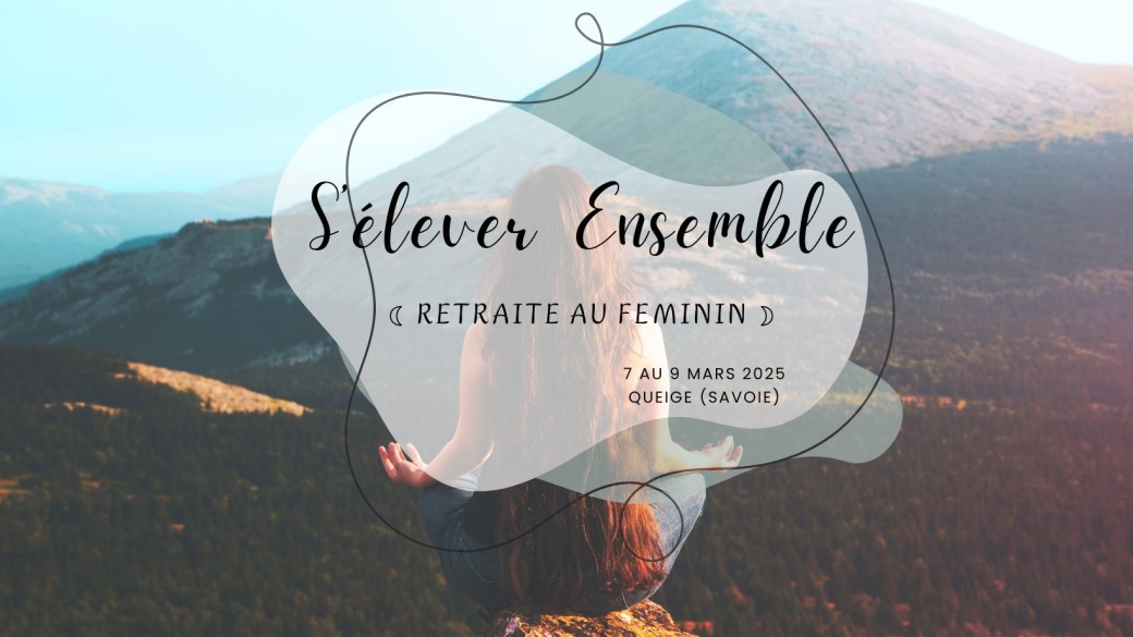 S'élever Ensemble - ☾ Retraite au Féminin ☽