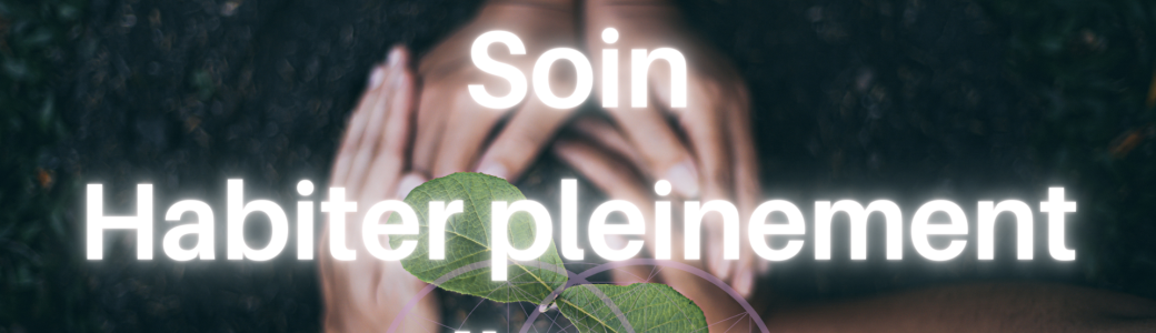 Soin habiter pleinement son être