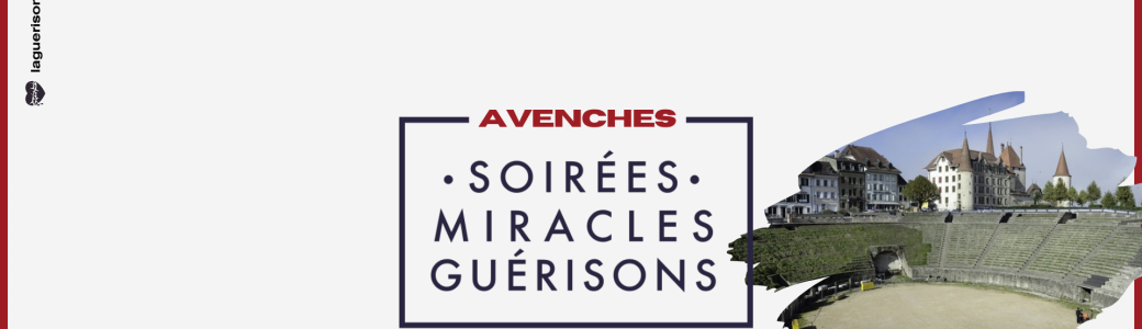 Soirée Miracles & Guérisons Avenches