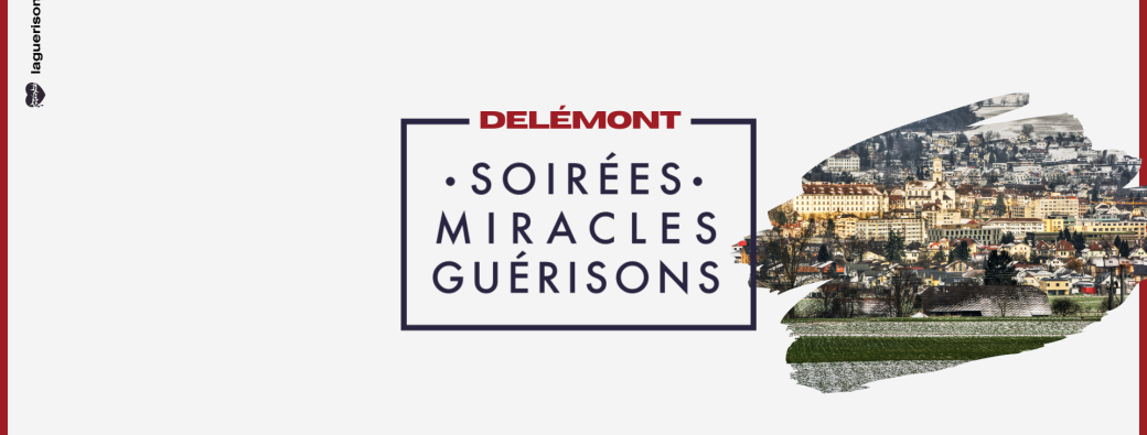 Soirée Miracles & Guérisons Delémont