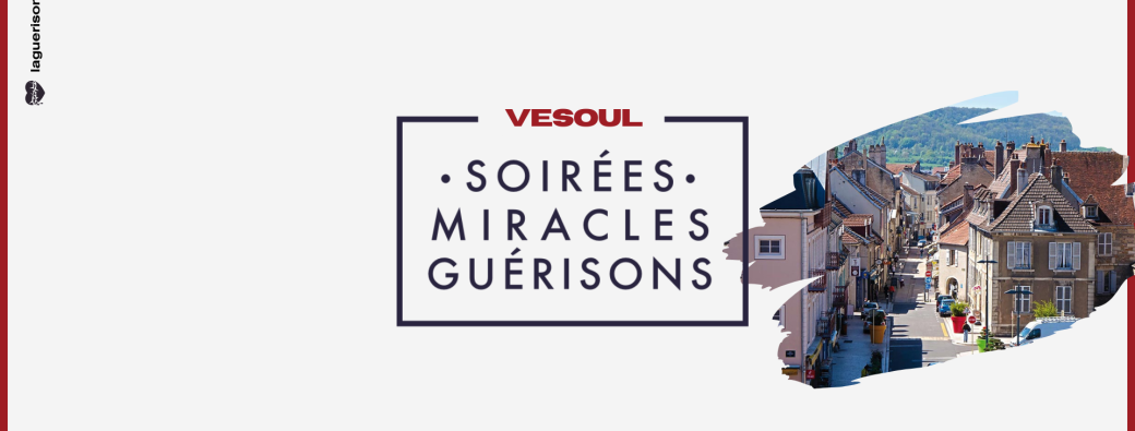 Soirée Miracles & Guérisons Vesoul