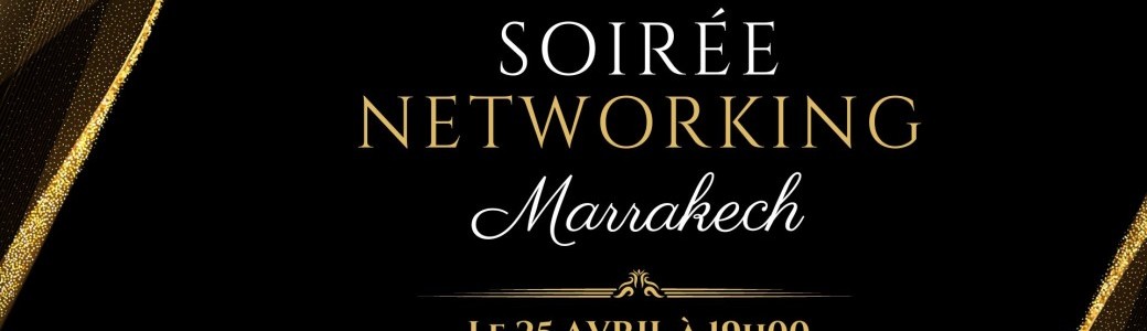 Soirée Networking Marrakech : Lancement de l'Excellence Moroccan Club