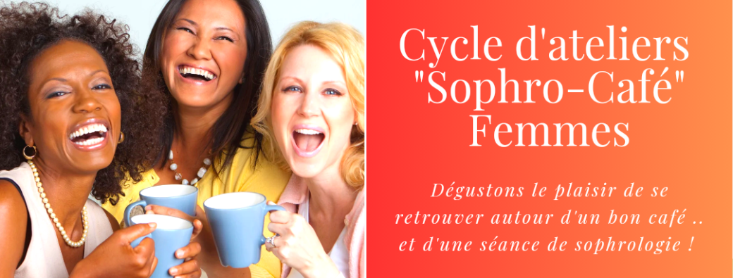 "Sophro-Café" Femmes - de septembre à juin - chaque lundi de 18h30 à 19h45
