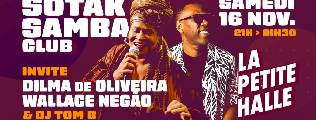 Sotak Samba Club samedi  16 Novembre 2024 - invite Wallace Negão + Dilma Oliveira + DJ Tom B  