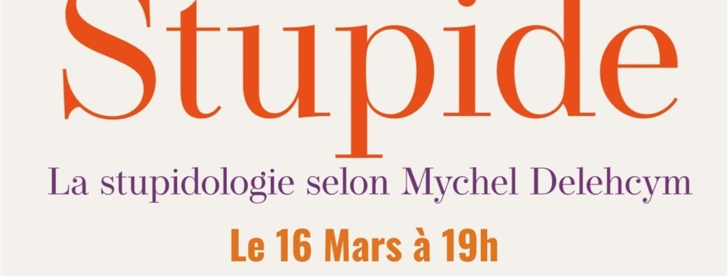 Spectacle "STUPIDE" - La stupidologie selon Mychel Delechym