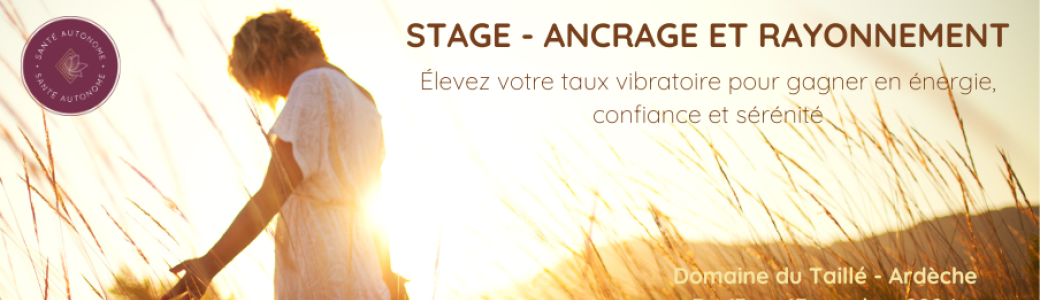 Stage Ancrage et rayonnement - Élevez votre taux vibratoire 