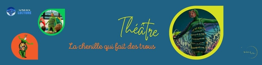 Théâtre / La chenille qui fait des trous par la compagnie Les Dents et au lit