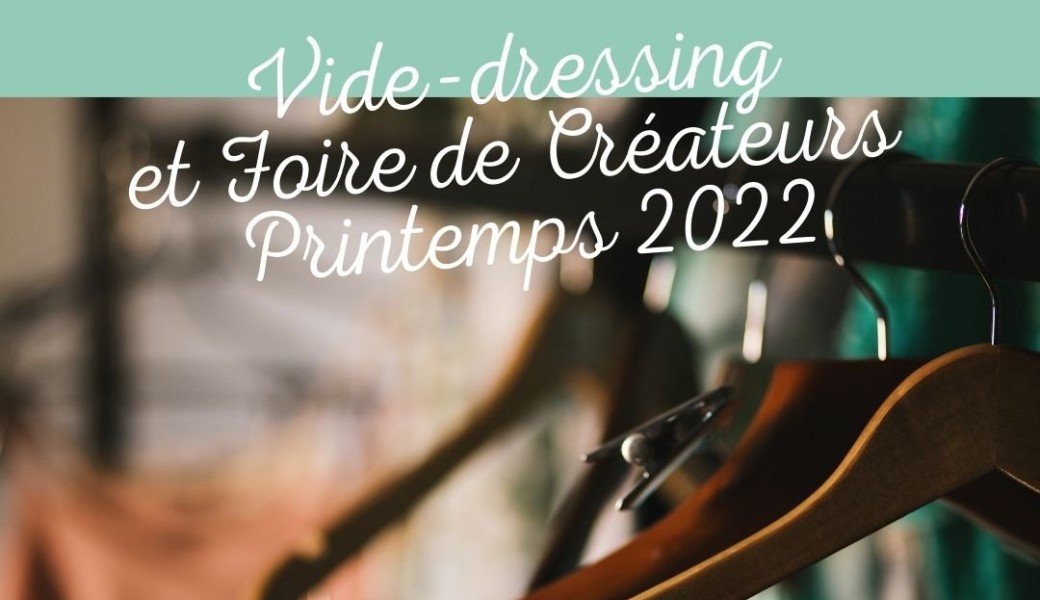 Vide-dressing  et Foire de Créateurs  Printemps 2022