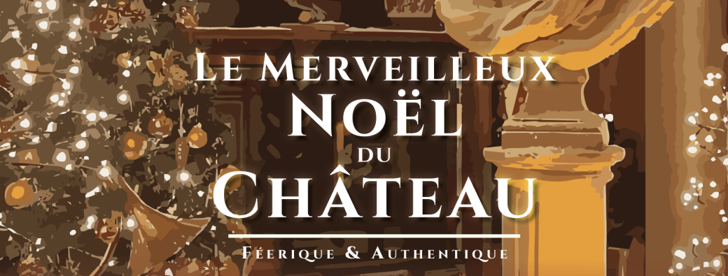 VISITE LIBRE CHÂTEAU & LE MERVEILLEUX NOËL DU CHÂTEAU