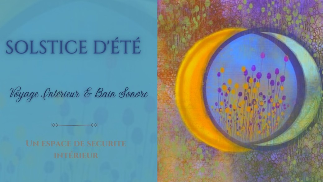 VOYAGE INTERIEUR & BAIN SONORE : SOLSTICE D'ETE